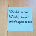 I would rather o sooner seguido de infinitivo